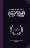 Report of the Street Railway Commission to the City Council of the City of Chicago