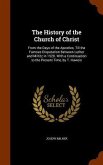 The History of the Church of Christ: From the Days of the Apostles, Till the Famous Disputation Between Luther and Miltitz in 1520. With a Continuatio
