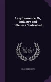 Lazy Lawrence; Or, Industry and Idleness Contrasted