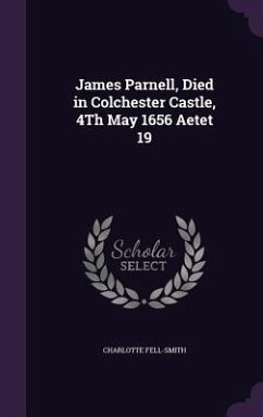 James Parnell, Died in Colchester Castle, 4Th May 1656 Aetet 19 - Fell-Smith, Charlotte
