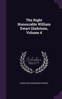 The Right Honourable William Ewart Gladstone, Volume 4 - Russell, George William Erskine
