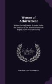 Women of Achievement: Written for the Fireside Schools, Under the Auspices of the Woman's American Baptist Home Mission Society