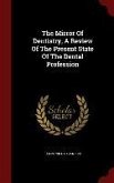The Mirror Of Dentistry, A Review Of The Present State Of The Dental Profession