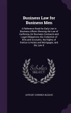 Business Law for Business Men: A Reference Book for Daily Use in Business Affairs Showing the Law of California, On Business Contracts and Legal Obli