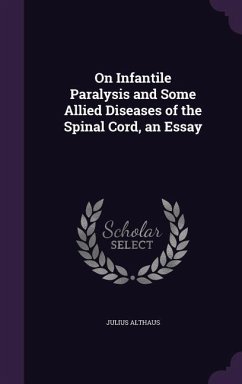 On Infantile Paralysis and Some Allied Diseases of the Spinal Cord, an Essay - Althaus, Julius