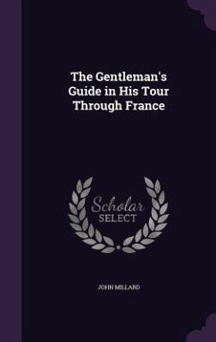 The Gentleman's Guide in His Tour Through France - Millard, John