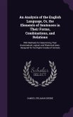 An Analysis of the English Language, Or, the Elements of Sentences in Their Forms, Combinations, and Relations: With Methods for Determining Their Gr