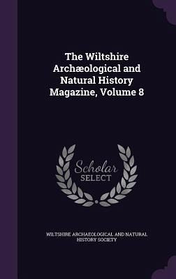 The Wiltshire Archæological and Natural History Magazine, Volume 8