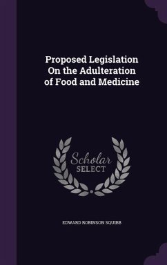 Proposed Legislation On the Adulteration of Food and Medicine - Squibb, Edward Robinson