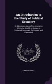 An Introduction to the Study of Political Economy: Or, Elementary View of the Manner in Which the Wealth of Nations Is Produced, Increased, Distribute