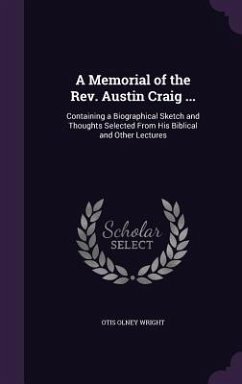 A Memorial of the Rev. Austin Craig ...: Containing a Biographical Sketch and Thoughts Selected From His Biblical and Other Lectures - Wright, Otis Olney