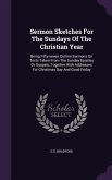 Sermon Sketches For The Sundays Of The Christian Year: Being Fifty-seven Outline Sermons On Texts Taken From The Sunday Epistles Or Gospels, Together