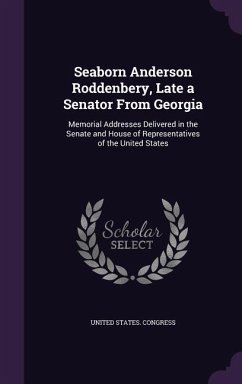 Seaborn Anderson Roddenbery, Late a Senator From Georgia: Memorial Addresses Delivered in the Senate and House of Representatives of the United States