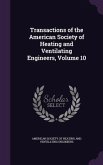 Transactions of the American Society of Heating and Ventilating Engineers, Volume 10