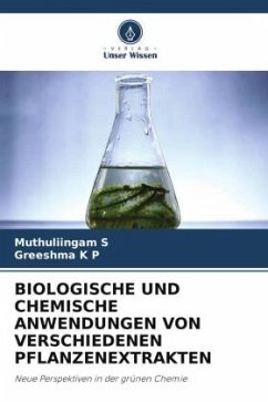 BIOLOGISCHE UND CHEMISCHE ANWENDUNGEN VON VERSCHIEDENEN PFLANZENEXTRAKTEN - S, Muthuliingam;K P, Greeshma