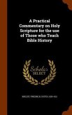 A Practical Commentary on Holy Scripture for the use of Those who Teach Bible History