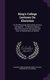 King's College Lectures On Elocution: Or, the Physiology and Culture of Voice and Speech ... to Which Is Added, a Special Lecture On the Causes and Cu