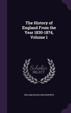 The History of England From the Year 1830-1874, Volume 1 - Molesworth, William Nassau