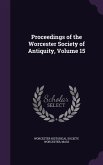 Proceedings of the Worcester Society of Antiquity, Volume 15
