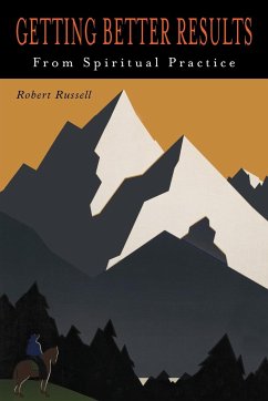 Getting Better Results from Spiritual Practice - Russell, Robert A.; Russell, Robert