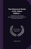 The Historical Works of Sir James Balfour...: Published From the Original Manuscripts Preserved in the Library of the Faculty of Advocates