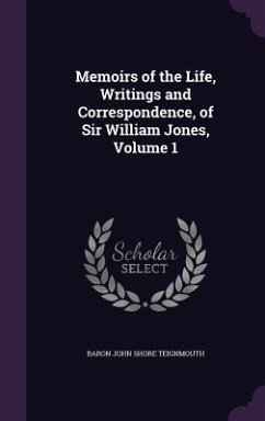 Memoirs of the Life, Writings and Correspondence, of Sir William Jones, Volume 1 - Teignmouth, Baron John Shore