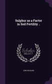 Sulphur as a Factor in Soil Fertility ..