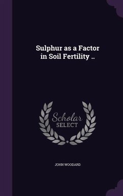 Sulphur as a Factor in Soil Fertility .. - Woodard, John