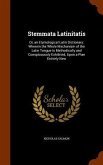 Stemmata Latinitatis: Or, an Etymological Latin Dictionary: Wherein the Whole Mechanism of the Latin Tongue Is Methodically and Conspicuousl