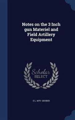 Notes on the 3 Inch gun Materiel and Field Artillery Equipment - Gruber, E L