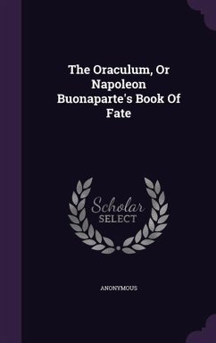 The Oraculum, Or Napoleon Buonaparte's Book Of Fate - Anonymous