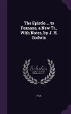 The Epistle ... to Romans, a New Tr., With Notes, by J. H. Godwin
