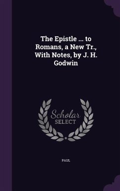 The Epistle ... to Romans, a New Tr., With Notes, by J. H. Godwin - Paul