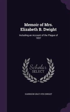 Cover Memoir of Mrs. Elizabeth B. Dwight: Including an Account of the Plague of 1837