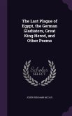 The Last Plague of Egypt, the German Gladiators, Great King Herod, and Other Poems