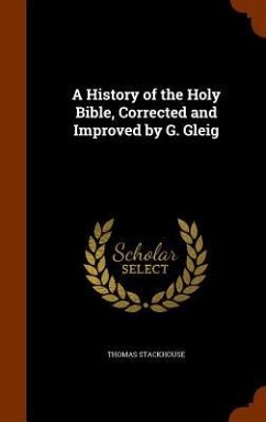 A History of the Holy Bible, Corrected and Improved by G. Gleig - Stackhouse, Thomas