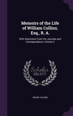 Memoirs of the Life of William Collins, Esq., R. A. - Collins, Wilkie