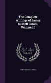 The Complete Writings of James Russell Lowell, Volume 10
