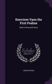 Exercises Vpon the First Psalme: Both in Prose and Verse