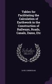 Tables for Facilitating the Calculation of Earthwork in the Construction of Railways, Roads, Canals, Dams, Etc