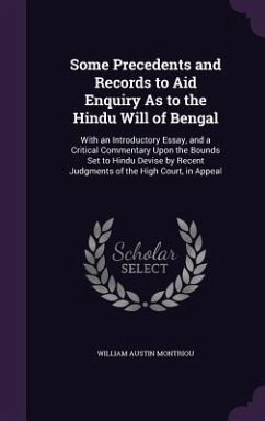 Some Precedents and Records to Aid Enquiry As to the Hindu Will of Bengal - Montriou, William Austin