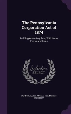 The Pennsylvania Corporation Act of 1874 - Pennsylvania; Freedley, Angelo Tillinghast