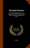 The Iliad Of Homer: Translated Into English Prose, As Literally As The Different Idioms Of The Greek And English Languages Will Allow