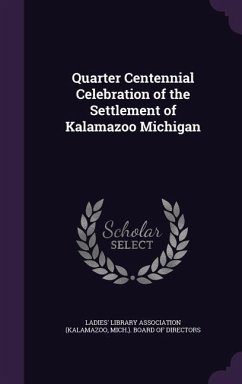Quarter Centennial Celebration of the Settlement of Kalamazoo Michigan