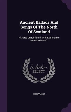 Ancient Ballads And Songs Of The North Of Scotland - Anonymous