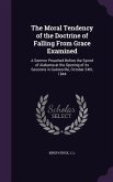 The Moral Tendency of the Doctrine of Falling From Grace Examined: A Sermon Preached Before the Synod of Alabama at the Opening of its Sessions in Gai