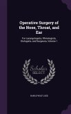 Operative Surgery of the Nose, Throat, and Ear: For Laryngologists, Rhinologists, Otologists, and Surgeons, Volume 1