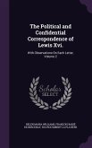 The Political and Confidential Correspondence of Lewis Xvi.