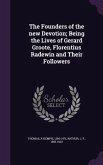 The Founders of the new Devotion; Being the Lives of Gerard Groote, Florentius Radewin and Their Followers