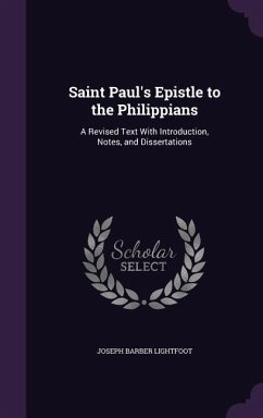 Saint Paul's Epistle to the Philippians: A Revised Text With Introduction, Notes, and Dissertations - Lightfoot, Joseph Barber